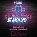 The DJ ARCH SHS Podcast #300