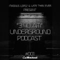 LATE THAN EVER & MAGNUS LOPEZ - 3.40 AM UNDERGROUND PODCAST #001