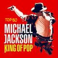 TOP 50 MICHAEL JACKSON KING OF POP