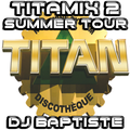 TITAMIX 2 - SUMMER TOUR (DJ BAPTISTE)