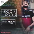 Praveen Jay - DISCO DISCO | Episode #39