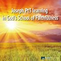 Joseph Pt3 learning in God's School of Faithfulness