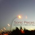 Sounds Of A Tired City #24: Sonic Pieces