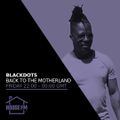 BlackDots - Back to the Motherland 27 JAN 2023