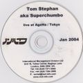 Tom Stephan, Superchumbo ‎– Live At Ageha  Tokyo [2004]