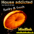House addicted Vol. 132 (31.07.22)
