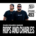 Club Killers Radio #493 - Rops And Charles