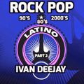 Rock Pop Latino (Part 2 - 80's, 90's & 2000's Mix) - Mixed by Ivan DeeJay