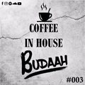 COFFEE IN HOUSE #003 - BUDAAH