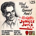 Kogar's Jungle Juice Show 25 Mad Mike Special Pt. 1
