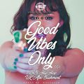 Good Vibes Only 001 - RnB / Hip Hop / UK / Afro Bashment