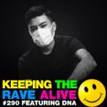 Keeping The Rave Alive Episode 290 featuring DNA