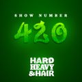 420 - Show No. 420 - The Hard, Heavy & Hair Show with Pariah Burke