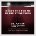 Don't cry for me in the wilderness : Troubadourial transmissions from after sundown 3