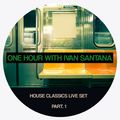 ONE HOUR WITH IVAN SANTANA - HOUSE CLASSICS LIVE SET PART. 1 -