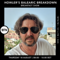 The Balearic Breakdown Breakfast Show with Howler - 18.08.2022