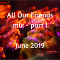 All Our Friends, 15 June 2019, Part I