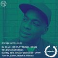 Episode 426: DJ Dlux - We Play Music EP426 - 90's Dancehall Classics - 23rd January - dejavufm