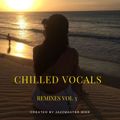 Chilled Vocals Remixes 3