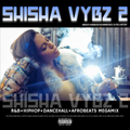 SHISHA VYBZ VOLUME 2 DANCEHALL, SOCA, AFROBEATS, HIPHOP R&B AND DRILL PARTY MEGAMIX 2020