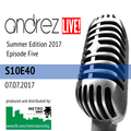 Andrez LIVE! - Summer 2017 - Episode Five (S10E40) On 07.07.2017