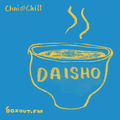 Chai and Chill 050 - Daisho [17-02-2019]