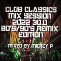 Club Classics Mix Session 2022 30.0 80's & 90's Remix Edition