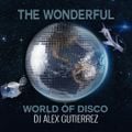 The Wonderful World of Disco DJ ALEX GUTIERREZ