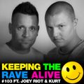 Keeping The Rave Alive Episode 103 featuring Joey Riot & Kurt