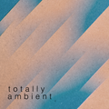Totally Ambient