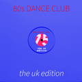 80s DANCE CLUB - the UK edition