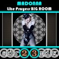 MADONNA - Like Prayers TRIBUTE CLUB MIX (adr23mix) Special DJs Editions BIG ROOM