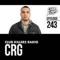 Club Killers Radio #243 - CRG