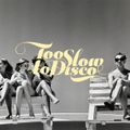 Too Slow To Disco FM - We’ve Only Just Begun...