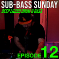 Sub-Bass Sunday Episode 12 - Deep Liquid Drum & Bass