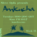 Steve Optix Presents Amkucha on Kane FM 103.7 - Week Fifteen