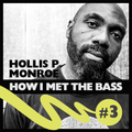 Hollis P Monroe - HOW I MET THE BASS #3