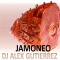 Jamoneo - DJ Alex Gutierrez