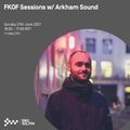 FKOF Sessions w/ Arkham Sound 27TH JUN 2021