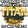 TITAMIX 46 - WE ARE STILL HERE (DJ BAPTISTE)