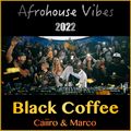 Black Coffee x Caiiro x Marco — Afrohouse Vibes 2022