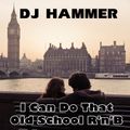 DJ Hammer - I Can Do That (Old School R'n'B)