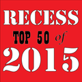 RECESS: with SPINELLI #227, Top 50 of 2015