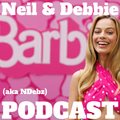 Neil & Debbie (aka NDebz) Podcast 270/386 ‘ Barbie Gurl ‘ - (Music version) 220723