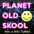 Planet Old Skool [80s & 90s Tunes]