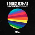 I NEED R3HAB 423 (Now United Takeover)