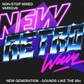 NEW RETRO WAVE (New Generation Sounds Like The 80s) - Various Original Artists DJ Mix