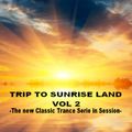 TRIP TO SUNRISE LAND VOL 2   - The new Classic Trance Serie in Session -