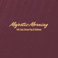 Majestic Morning: Folk-Soul, Dream Pop & Chillwave