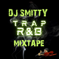 DJ Smitty Trap R&B Mixtape